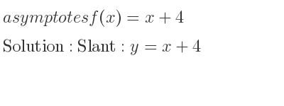 The asymptotes of f(x)=x+4 is Slant: y=x+4